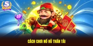 Cách chơi nổ hũ Thần Tài