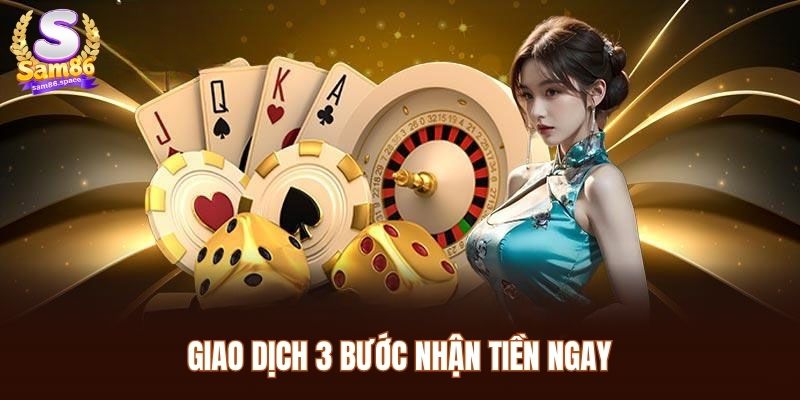 SAM86 36 Giao dịch 3 bước nhận tiền ngay