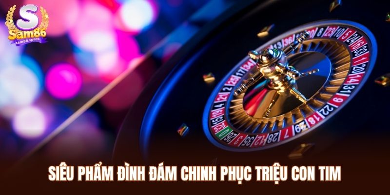 Siêu phẩm đình đám chinh phục triệu con tim