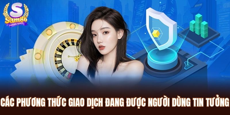 Nạp Tiền Sam86 – Hướng Dẫn Thực Hiện Giao Dịch Nhanh Chóng 1 Các phương thức giao dịch đang được người dùng tin tưởng