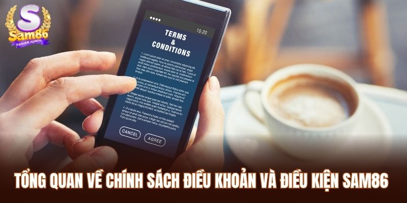 Tổng quan về chính sách điều khoản và điều kiện Sam86 