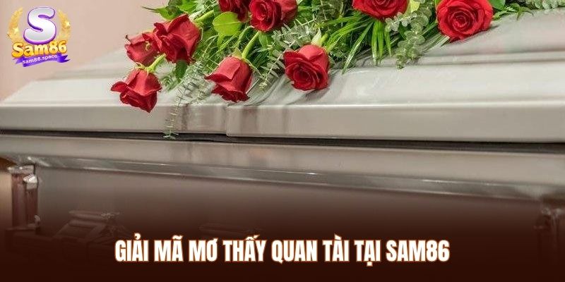 Giải mã mơ thấy quan tài tại Sam86