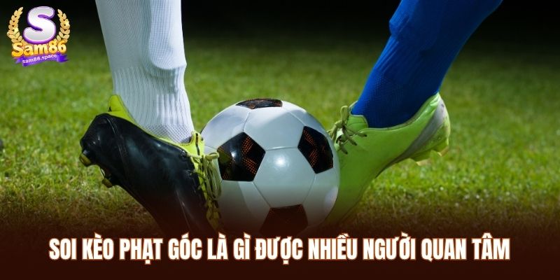 Soi kèo phạt góc là gì được nhiều người quan tâm