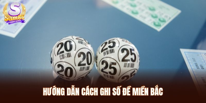Bí Kíp Cách Ghi Số Đề Sam86 Chuẩn Xác Cho Người Mới Bắt Đầu 1 Hướng dẫn cách ghi số đề Miền Bắc