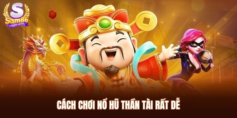 Cách Chơi Nổ Hũ Thần Tài - Hướng Dẫn Sử Dụng Chiến Thuật 1 Cách chơi nổ hũ Thần Tài Sam86 rất dễ
