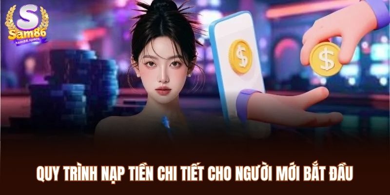 Nạp Tiền Sam86 – Hướng Dẫn Thực Hiện Giao Dịch Nhanh Chóng 2 Quy trình nạp tiền chi tiết cho người mới bắt đầu