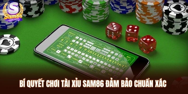 Bí quyết chơi tài xỉu Sam86 đảm bảo chuẩn xác