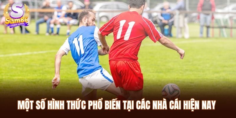 Một số hình thức phổ biến tại các nhà cái hiện nay