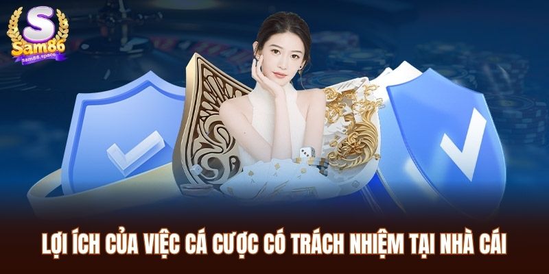 Chơi Có Trách Nhiệm Sam86 2 Lợi ích của việc cá cược có trách nhiệm tại nhà cái