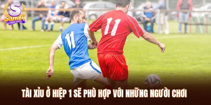 Tài xỉu ở hiệp 1 sẽ phù hợp với những người chơi thích nhiều biến động