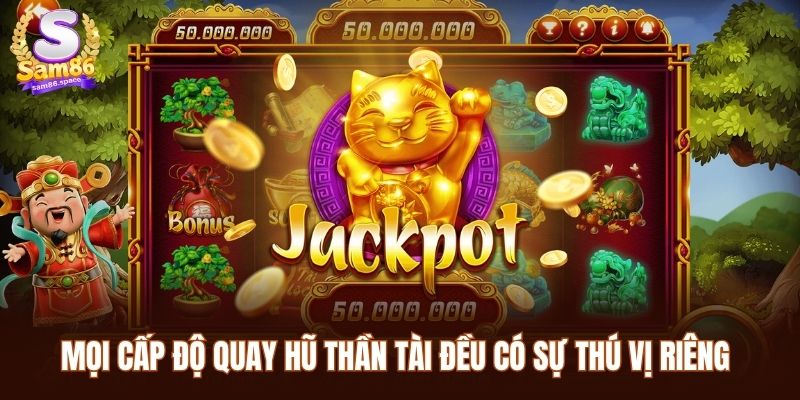 Cách Chơi Nổ Hũ Thần Tài - Hướng Dẫn Sử Dụng Chiến Thuật 2 Mọi cấp độ quay hũ thần tài đều có sự thú vị riêng