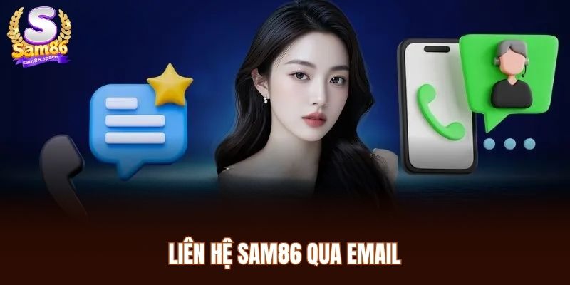 Liên Hệ Sam86 2 Liên hệ Sam86 qua email giúp bạn trình bày vấn đề một cách rõ ràng