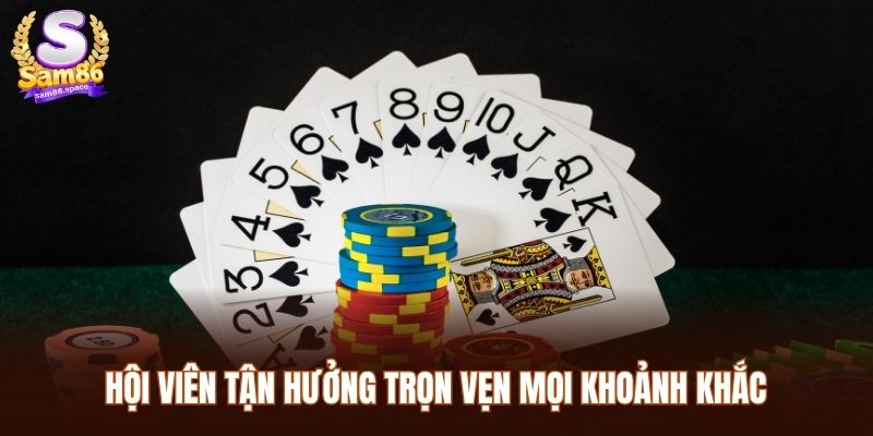 Hội viên Sam86 tận hưởng trọn vẹn mọi khoảnh khắc