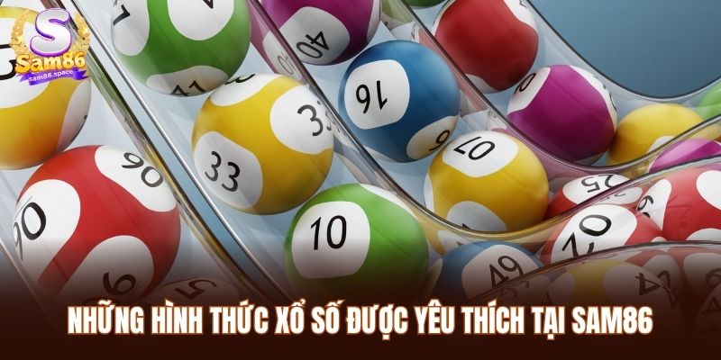 Xổ số 3 Những hình thức Xổ số được yêu thích tại Sam86