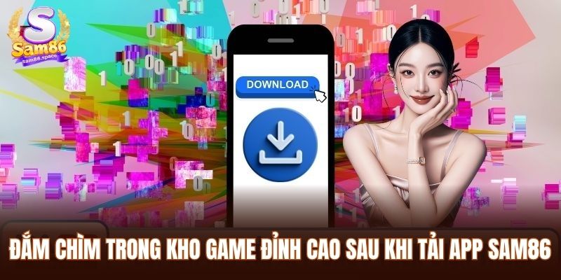 Tải App Sam86 2025: Cài Đặt Miễn Phí, Nhanh Gọn, An Toàn 3 Đắm chìm trong kho game đỉnh cao sau khi tải app Sam86