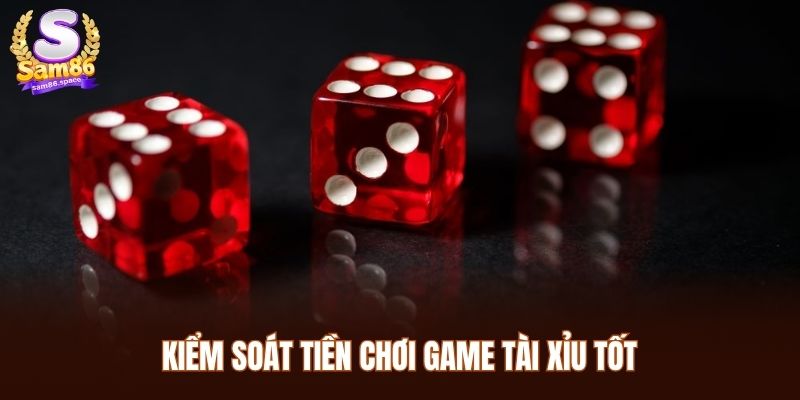 Kiểm soát tiền chơi game tài xỉu tốt