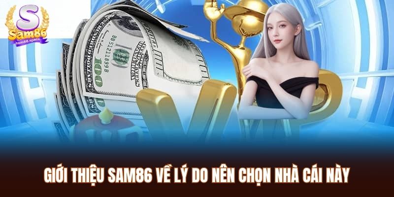 Giới thiệu Sam86 về lý do nên chọn nhà cái này