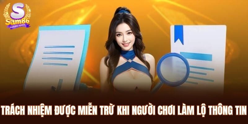 Miễn Trừ Trách Nhiệm Sam86 3 Trách nhiệm được miễn trừ khi người chơi làm lộ thông tin