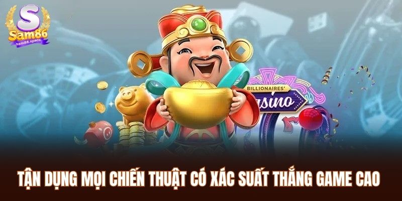 Cách Chơi Nổ Hũ Thần Tài - Hướng Dẫn Sử Dụng Chiến Thuật 3 Tận dụng mọi chiến thuật có xác suất thắng game cao