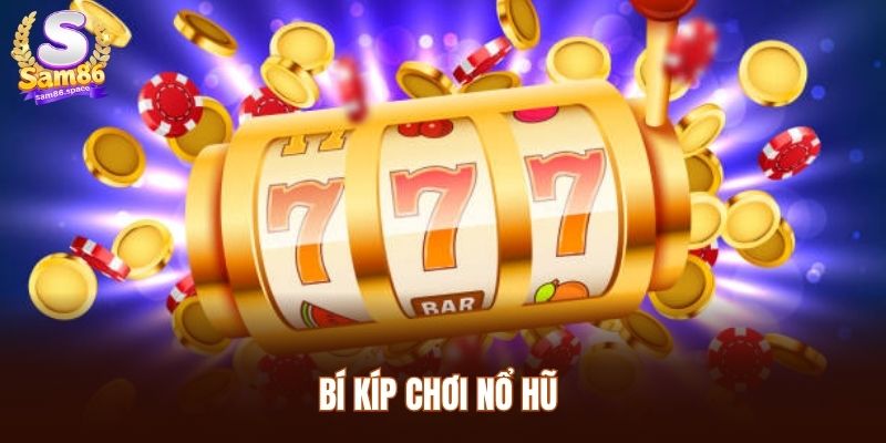 Bí kíp chơi nổ hũ