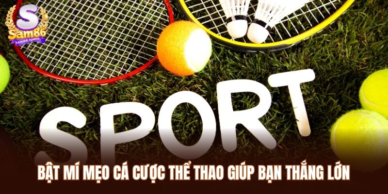 Bật mí mẹo cá cược thể thao giúp bạn thắng lớn