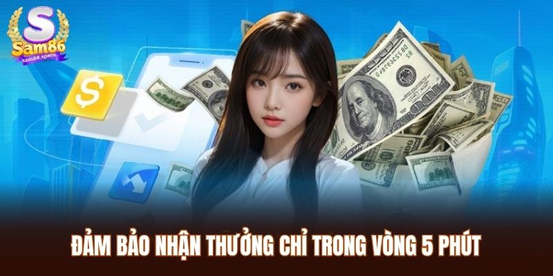 SAM86 30 Đảm bảo nhận thưởng chỉ trong vòng 5 phút